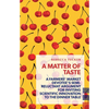 A Matter of Taste: A Farmers' Market Devotee's Semi-Reluctant Argument for Inviting Scientific Innovation to the Dinner Table - Paperback