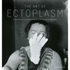 The Art of Ectoplasm: Encounters with Winnipeg's Ghost Photographs - Paperback