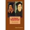 How Huguenot Protestant Reformers Changed the World: Main Events in the History and Beliefs of Protestantism - Paperback