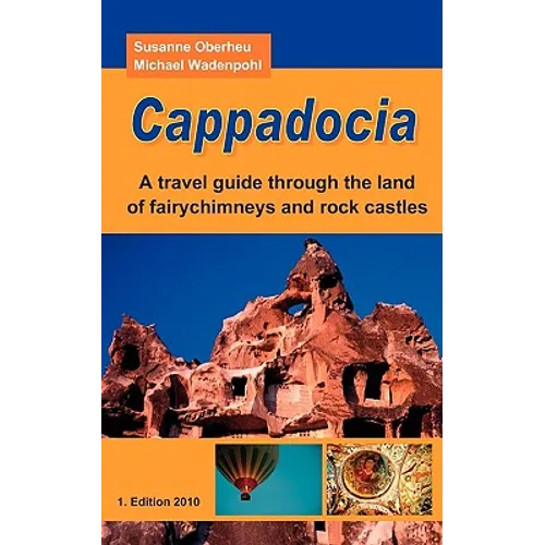 Cappadocia: A travel guide through the land of fairychimneys and rock castles - Paperback