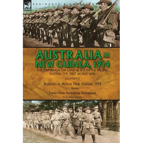 Australia in New Guinea, 1914: the Campaign on Land & Sea in the Pacific During the First World War - Hardcover