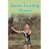 Baton Twirling Master: Baton Twirler - Step by Step Moves & Instructions - Paperback