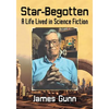 Star-Begotten: A Life Lived in Science Fiction - Paperback