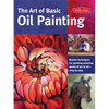 Art of Basic Oil Painting: Master Techniques for Painting Stunning Works of Art in Oil-Step by Step - Paperback