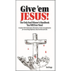 Give 'em Jesus: The Only Soul Winners Handbook You Will Ever Need! - Paperback