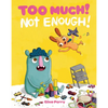 Too Much! Not Enough! - Hardcover