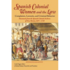 Spanish Colonial Women and the Law: Complaints, Lawsuits, and Criminal Behavior: Documents from the Spanish Colonial Archives of New Mexico, 1697-1749 - Hardcover
