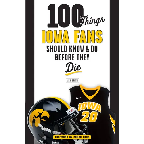 100 Things Iowa Fans Should Know & Do Before They Die - Paperback