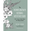 The Homegrown Herbal Apothecary: 120+ Easy-To-Grow Plants for Healing Remedies - Paperback
