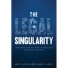 The Legal Singularity: How Artificial Intelligence Can Make Law Radically Better - Hardcover