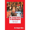 Mr. Trump Goes to Washington: The First 100 Days! - Paperback