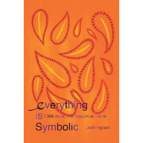 Everything Is Symbolic: 366 Days, One Thought at a Time - Paperback