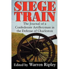 Siege Train: The Journal of a Confederate Artilleryman in Defense of Charleston - Paperback