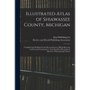 Illustrated Atlas of Shiawassee County, Michigan: Compiled and Published From Recent Surveys, Official Records, and Personal Examinations: Including B - Paperback