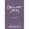 Rediscover Jesus: An Invitation - Hardcover