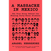 A Massacre in Mexico: The True Story Behind the Missing Forty Three Students - Paperback
