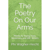 The Poetry On Our Arms: Poems by Young Trans, Nonbinary, and GNC Writers - Paperback