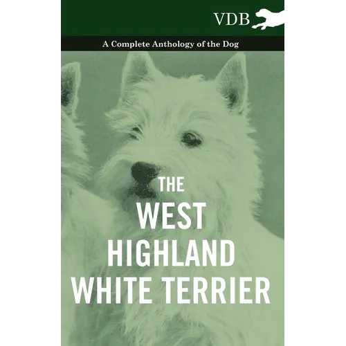 The West-Highland White Terrier - A Complete Anthology of the Dog - Paperback