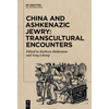 China and Ashkenazic Jewry: Transcultural Encounters - Paperback