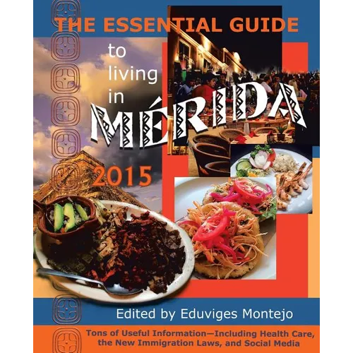 The Essential Guide to Living in Merida 2015: Tons of Useful Information - Paperback