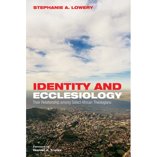 Identity and Ecclesiology: Their Relationship Among Select African Theologians - Paperback