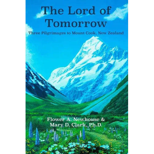 The Lord of Tomorrow: Three Pilgrimages to Mt. Cook, New Zealand - Paperback