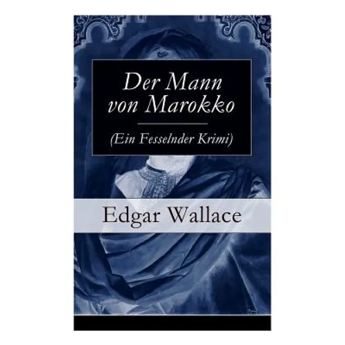 Der Mann von Marokko (Ein Fesselnder Krimi): Ein spannender Krimi-Klassiker - Paperback