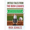 Untold Tales From The Bush Leagues: A Behind The Scenes Look Into Minor League Baseball, From The Broadcasters Who Called The Action - Paperback