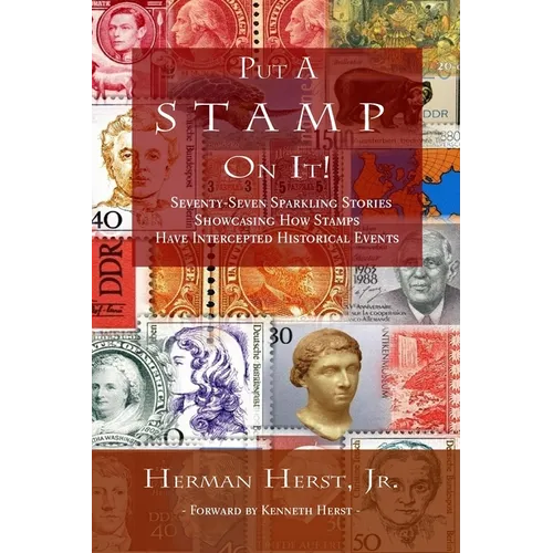 Put A Stamp On It!: Seventy-Seven Sparkling Stories Showcasing How Stamps Have Intercepted Historical Events - Paperback