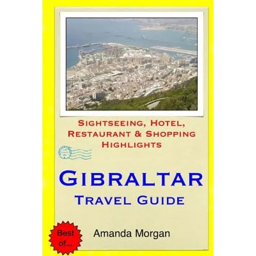 Gibraltar Travel Guide: Sightseeing, Hotel, Restaurant & Shopping Highlights - Paperback