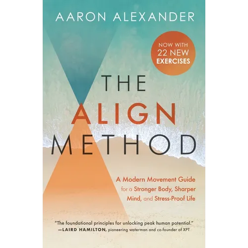 The Align Method: A Modern Movement Guide for a Stronger Body, Sharper Mind, and Stress-Proof Life - Paperback