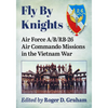 Fly by Knights: Air Force A/B/Rb-26 Air Commando Missions in the Vietnam War - Paperback