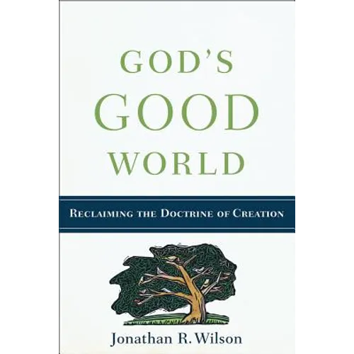 God's Good World: Reclaiming the Doctrine of Creation - Paperback