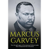 Marcus Garvey: The Life and Legacy of the Jamaican Political Leader Who Championed Pan-Africanism - Paperback