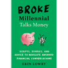 Broke Millennial Talks Money: Broke Millennial Talks Money: Scripts, Stories, and Advice to Navigate Awkward Financial Conversations - Paperback