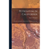 Petroleum in California: a Concise and Reliable History of the Oil Industry of the State - Hardcover