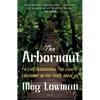 The Arbornaut: A Life Discovering the Eighth Continent in the Trees Above Us - Paperback