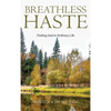 Breathless Haste: Finding God in Ordinary Life - Hardcover