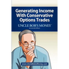 Uncle Bob's Money: Generating Income with Conservative Options Trades - Paperback