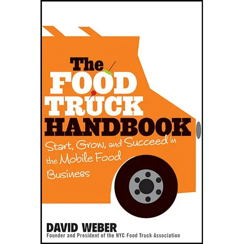 The Food Truck Handbook: Start, Grow, and Succeed in the Mobile Food Business - Paperback
