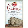Carson's: The History of a Chicago Shopping Landmark - Hardcover
