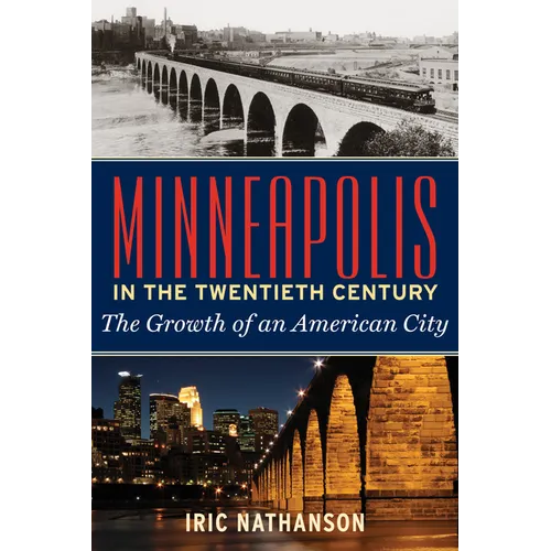 Minneapolis in the Twentieth Century: The Growth of an American City - Paperback