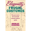 Elegantly Frugal Costumes: The Poor Man's Do-It-Yourself Costume Maker's Guide - Paperback