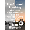 The Ground Breaking: The Tulsa Race Massacre and an American City's Search for Justice - Paperback