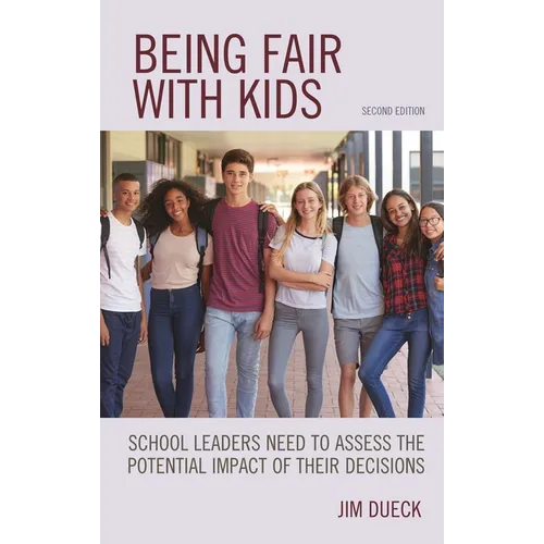 Being Fair with Kids: School Leaders Need to Assess the Potential Impact of Their Decisions - Hardcover