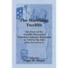 The Marching Twelfth: The Story of the Twelfth Wisconsin Volunteer Infantry Regiment as Told by the Men Who Served In It - Paperback