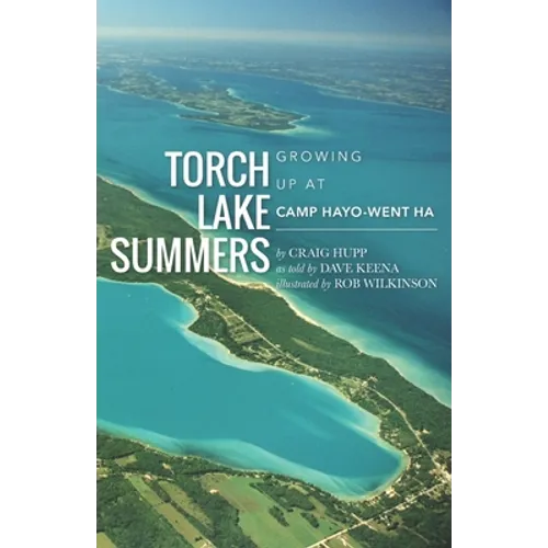 Torch Lake Summers: Growing Up at Camp Hayo-Went-Ha - Paperback