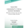 University for a Good Woman: Reflections on Gender, Class and Labor in American Higher Education - Paperback