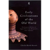 Early Civilizations of the Old World: The Formative Histories of Egypt, The Levant, Mesopotamia, India and China - Paperback