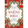 The Making of the Bible: From the First Fragments to Sacred Scripture - Hardcover